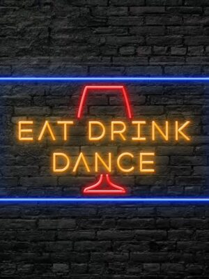 Eat drink dance Neon Sign