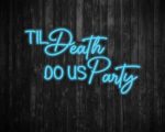 Til Death Do us party Neon Sign