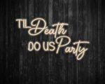 Til Death Do us party Neon Sign