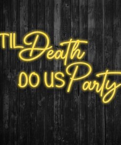 Til Death Do us party Neon Sign