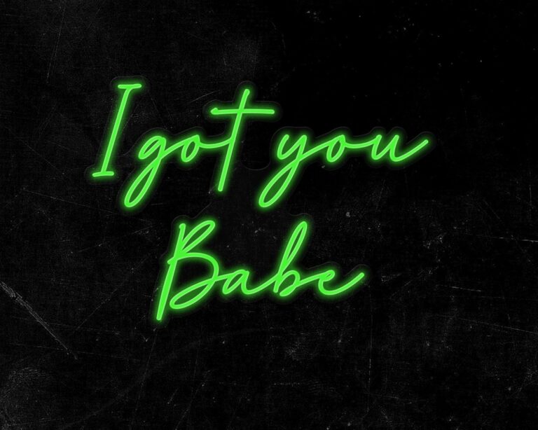 I got you Babe Neon Sign
