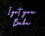 I got you Babe Neon Sign