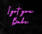 I got you Babe Neon Sign