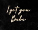 I got you Babe Neon Sign