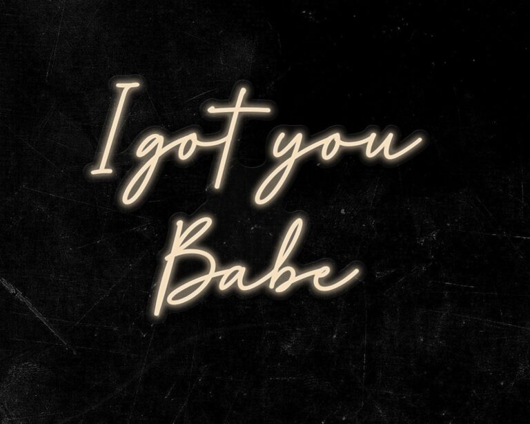 I got you Babe Neon Sign