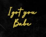 I got you Babe Neon Sign