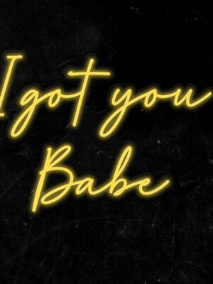 I got you Babe Neon Sign