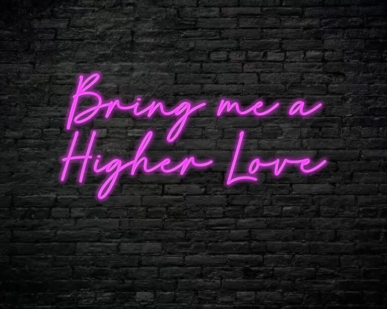 Bring me a higher love Neon Sign