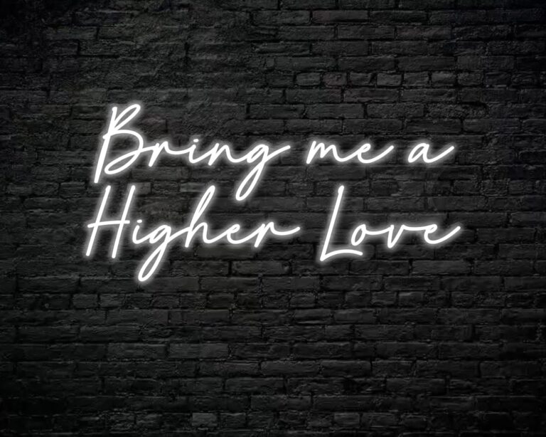 Bring me a higher love Neon Sign