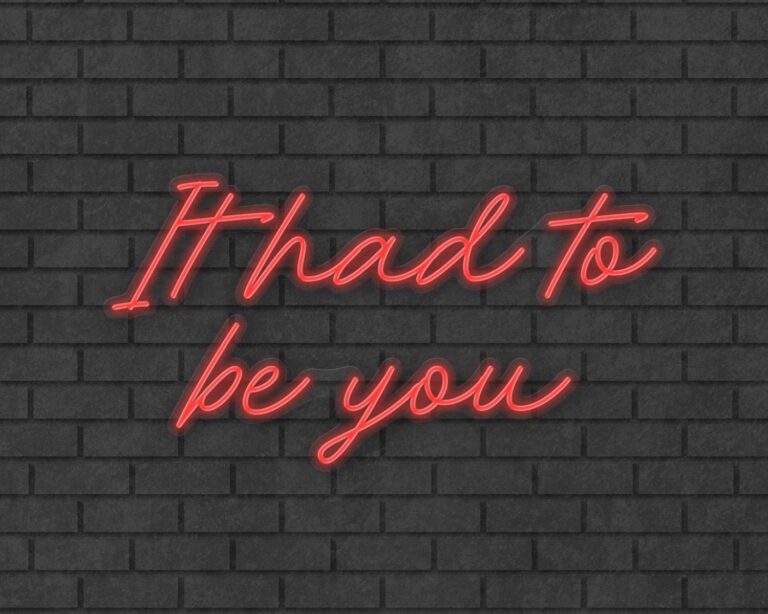 It had to be you Neon Sign