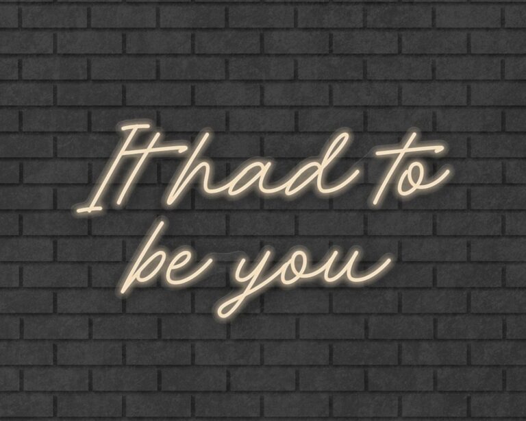 It had to be you Neon Sign