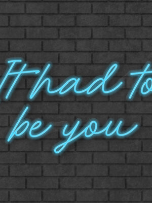 It had to be you Neon Sign