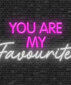 You are my Favourite Neon Sign