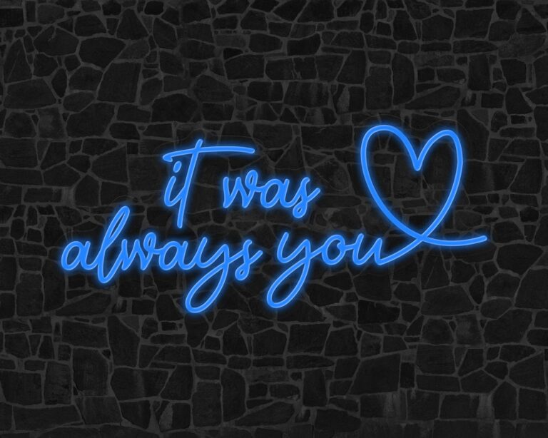 It was always you Neon Sign